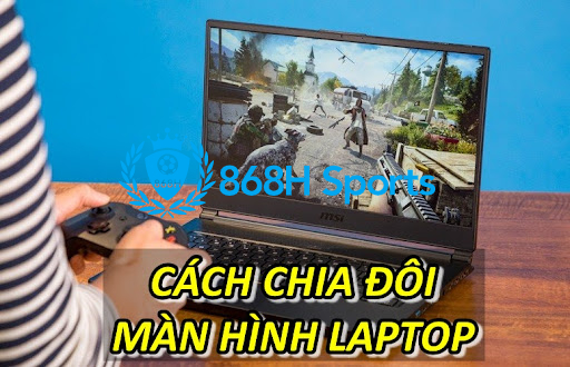 Cách chia đôi màn hình laptop