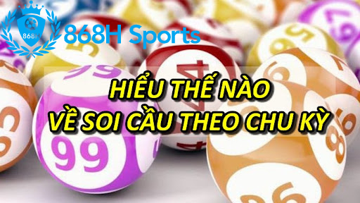 Hiểu thế nào về soi cầu theo chu kỳ