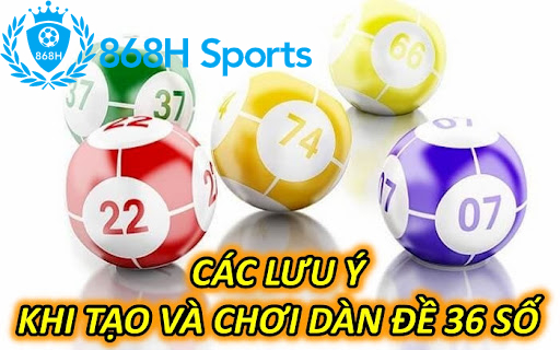 Các lưu ý khi tạo và chơi dàn đề 36 số