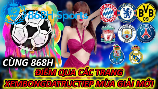 Cùng 868H Điểm Qua Các Trang Xembongdatructiep Mùa Giải Mới