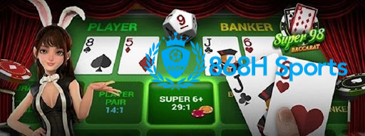 Khái niệm Super 98 Baccarat cần nhớ