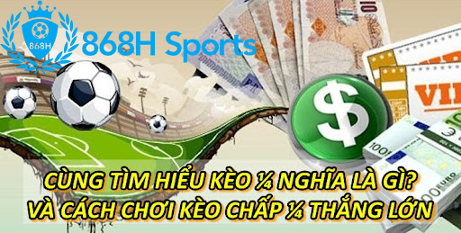 Cùng Tìm Hiểu kèo 1/4 Nghĩa Là Gì? Và Cách Chơi Kèo Chấp 1/4 Thắng Lớn