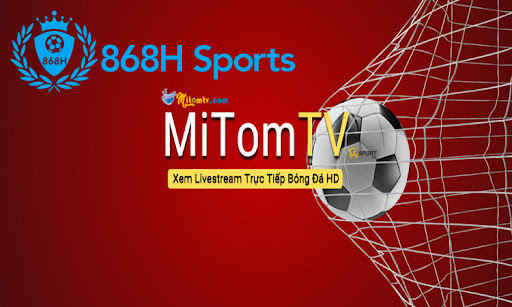 Mitom TV Nơi Quy Tụ Những Trận Cầu Đỉnh Cao