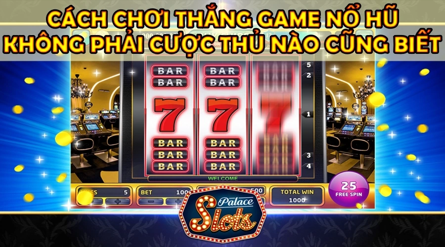 Cách chơi thắng game nổ hũ không phải cược thủ nào cũng biết - 868H