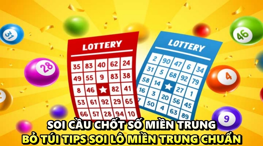 Soi cầu chốt số miền Trung - Bỏ túi tips soi lô chuẩn 2022