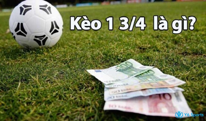 Kèo chấp 1 3 4 là gì?